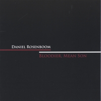 DANIEL ROSENBOOM: Bloodier, Mean Son