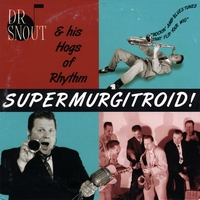 Dr. Snout & his Hogs of Rhythm : Supermurgitroid!