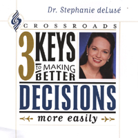 DR. STEPHANIE DELUSE': Crossroads: 3 Keys to Making Better Decisions More Easily