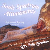 Dr. Julie Trudeau : 2 cd SET / cd 1: SPOKEN WORD synopsis / THE SONIC SPECTRUM ATTUNEMENTS 12 part self help series - cd 2: solo instrumental+drums