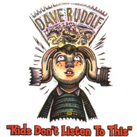 Dave Rudolf : Kids Dont Listen To This