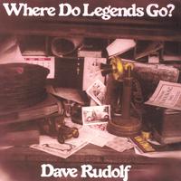Dave Rudolf : Where Do Legends Go?