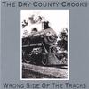 THE DRY COUNTY CROOKS: Wrong Side Of The Tracks