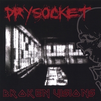 DRYSOCKET: Broken Visions