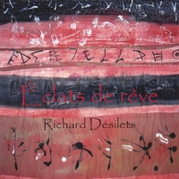 Richard Désilets : Éclats de rêve