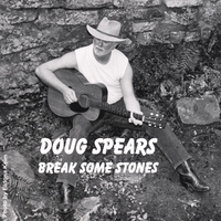 DOUG SPEARS: Break Some Stones