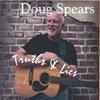 DOUG SPEARS: Truths & Lies