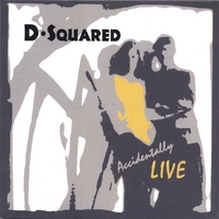 D-Squared : Accidentally Live