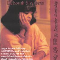 DEBORAH STEPHENS: My Life Will Be Sweeter Someday