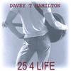DAVEY T HAMILTON: 25 4 Life