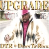 DTR - DOWN TO ROCK: UPGRADE