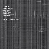 Dave Tucker West Coast Project : Tenderloin