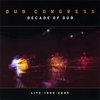 DUB CONGRESS: Decade Of Dub Live 1996 - 2005