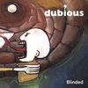 Dubious: Blinded