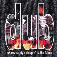 Dub Revolution (V/A) : UK Roots: High Steppin' To The Future