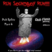 Various Artists : Dub Flash Presents Dub Splitz Part 4: Run Soundboy Run!!!!
