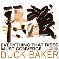 Duck Baker : Everything That Rises Mut Converge
