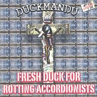 Duckmandu : Fresh Duck for Rotting Accordionists