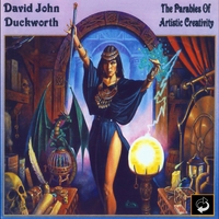 David John Duckworth : The Parables Of Artistic Creativity