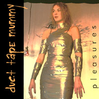 Duct Tape Mummy : Pleasures