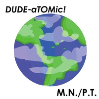 DUDE-aTOMic! : M.N./P.T.