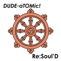 DUDE-aTOMic! : Re:Soul'D