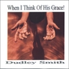 DUDLEY SMITH: When I Think Of His Grace
