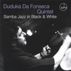 DUDUKA DA FONSECA QUINTET: Samba Jazz in Black and White