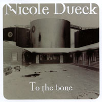 Nicole Dueck : To The Bone
