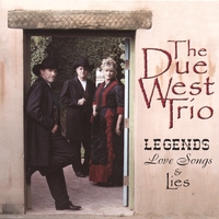 Due West Trio : Legends, Love Songs and Lies