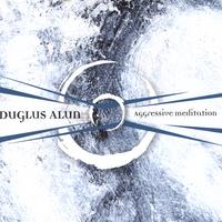 Duglus Alun : Aggressive Meditation