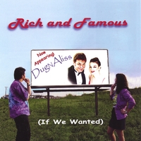 DugNAliss : Rich and Famous (If We Wanted)