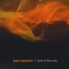 DUKE BOJADZIEV: Love Is The Way