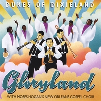 New Orleans\' Own DUKES of Dixieland with Moses Hogan\'s New Orleans Gospel Choir : Gloryland
