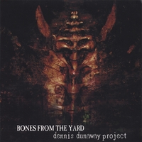 DENNIS DUNAWAY PROJECT: Bones From The Yard