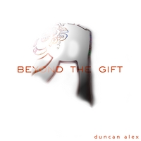 DUNCAN ALEX: Beyond the Gift