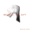 DUNCAN ALEX: Beyond the Gift