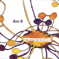 Duo B : These Things Seem Natural to Us