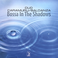 DUO CARAMURU/BALDANZA: Bossa in the Shadows