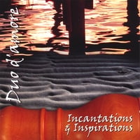 DUO D'AMORE: Incantations and Inspirations