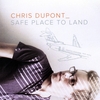 Chris Dupont: Safe Place to Land