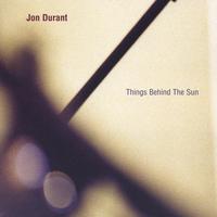 JON DURANT: Things Behind The Sun
