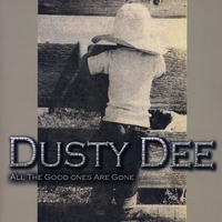 Dusty Dee : All The Good Ones Are Gone