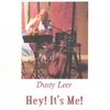 DUSTY LEER: Hey! It's Me!