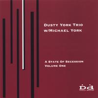 Dusty York Trio with Michael York : A State Of Secession Volume One