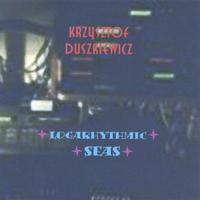KRZYSZTOF DUSZKIEWICZ: logarhythmic seas