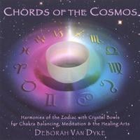 Deborah Van Dyke / CRYSTAL VOICES : CHORDS OF THE COSMOS: Harmonies of the Zodiac with Crystal Bowls for Chakra Balancing, Meditation & the Healing Arts
