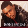 DWAINE: First Love