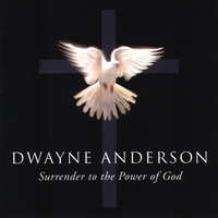 Dwayne Anderson : Surrender to the Power of God