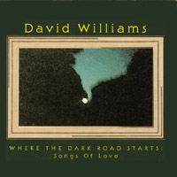 David Williams : Where The Dark Road Starts: Songs Of Love